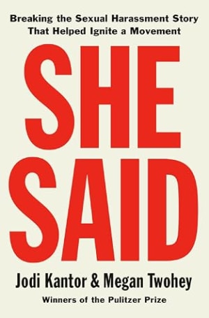 She Said: Breaking the Sexual Harassment Story That Helped Ignite a Movement by Jodi Kantor book cover