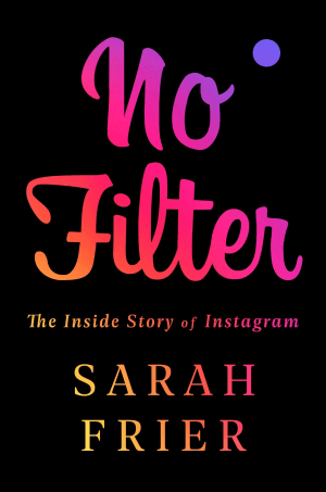 No Filter: The Inside Story of Instagram by Sarah Frier book cover