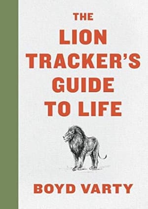 The Lion Tracker's Guide to Life by Boyd Varty book cover