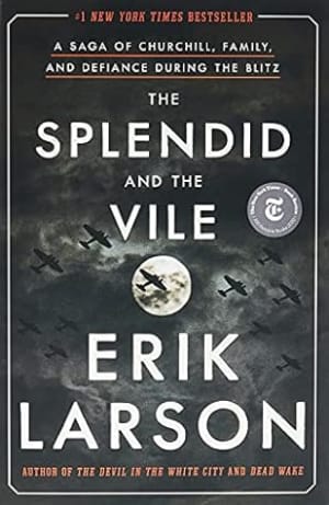 The Splendid and the Vile: A Saga of Churchill, Family, and Defiance During the Blitz by Erik Larson book cover