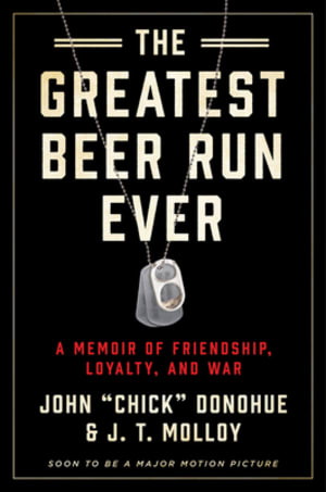 The Greatest Beer Run Ever: A Memoir of Friendship, Loyalty, and War by John &quot;Chick&quot; Donohue book cover