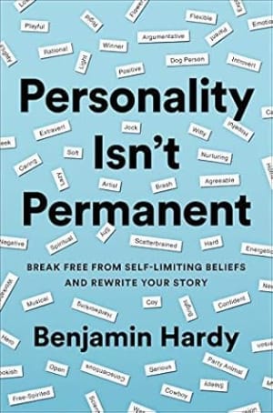 Personality Isn't Permanent: Break Free from Self-Limiting Beliefs and Rewrite Your Story by Benjamin P. Hardy book cover