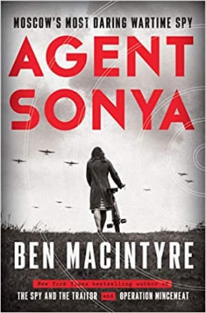 Agent Sonya: Moscow's Most Daring Wartime Spy by Ben Macintyre book cover