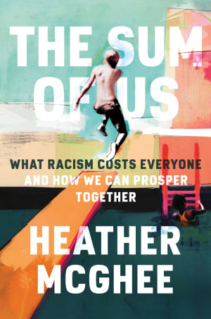 The Sum of Us: What Racism Costs Everyone and How We Can Prosper Together by Heather McGhee book cover