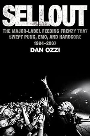 Sellout: The Major-Label Feeding Frenzy That Swept Punk, Emo, and Hardcore (1994–2007) by Dan Ozzi book cover