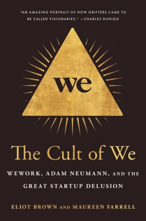 The Cult of We: WeWork, Adam Neumann, and the Great Startup Delusion by Eliot Brown book cover