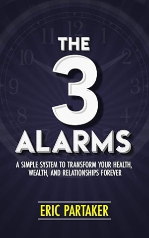 The 3 Alarms: A Simple System to Transform Your Health, Wealth, and Relationships Forever by Eric Partaker book cover