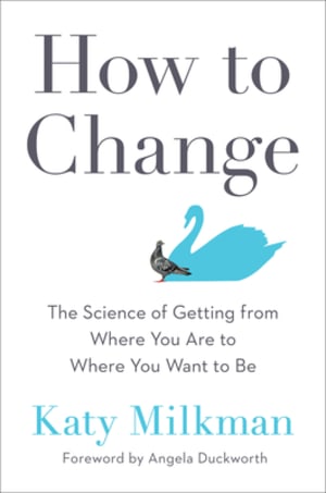How to Change: The Science of Getting from Where You Are to Where You Want to Be by Katy Milkman book cover