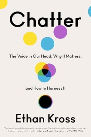 Chatter: The Voice in Our Head, Why It Matters, and How to Harness It by Ethan Kross book cover