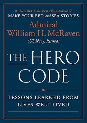The Hero Code: Lessons Learned from Lives Well Lived by William H. McRaven book cover