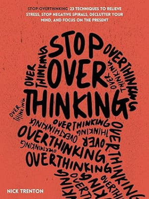 Stop Overthinking: 23 Techniques to Relieve Stress, Stop Negative Spirals, Declutter Your Mind, and Focus on the Present (The Path to Calm Book 1) by Nick Trenton book cover