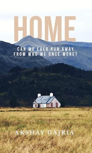Home: Can we ever run away from who we once were? by Akshay Gajria book cover