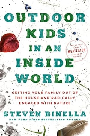 Outdoor Kids in an Inside World: Getting Your Family Out of the House and Radically Engaged with Nature by Steven Rinella book cover