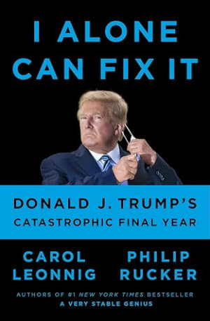 I Alone Can Fix It: Donald J. Trump's Catastrophic Final Year by Carol Leonnig book cover