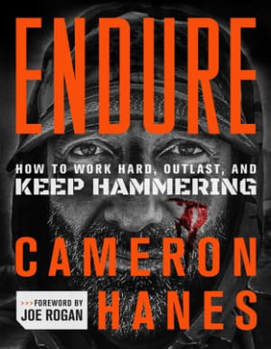 Endure: How to Work Hard, Outlast, and Keep Hammering by Cameron R. Hanes book cover