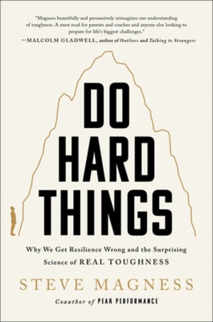 Do Hard Things: Why We Get Resilience Wrong and the Surprising Science of Real Toughness by Steve Magness book cover