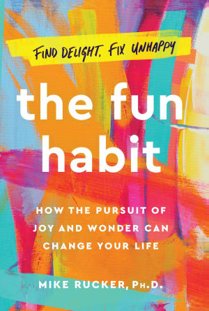 The Fun Habit: How the Pursuit of Joy and Wonder Can Change Your Life by Mike Rucker book cover