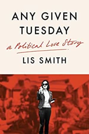 Any Given Tuesday: A Political Love Story by Lis Smith book cover