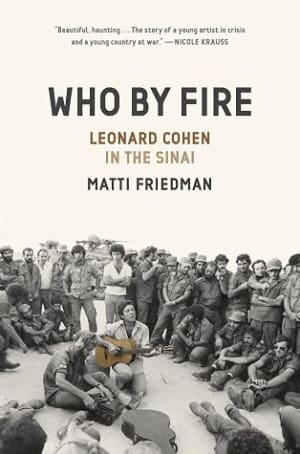 Who By Fire: War, Atonement, and the Resurrection of Leonard Cohen by Matti Friedman book cover