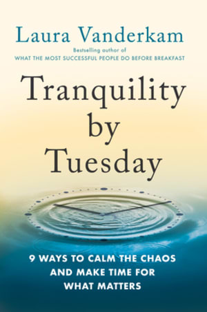 Tranquility by Tuesday: 9 Ways to Calm the Chaos and Make Time for What Matters by Laura Vanderkam book cover