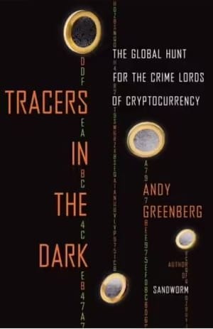 Tracers in the Dark: The Global Hunt for the Crime Lords of Cryptocurrency by Andy Greenberg book cover