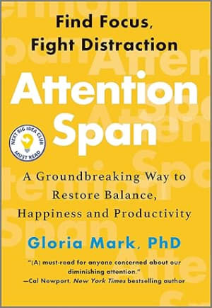 Attention Span: A Groundbreaking Way to Restore Balance, Happiness and Productivity by Gloria Mark book cover