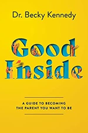 Good Inside: A Guide to Becoming the Parent You Want to Be by Becky Kennedy book cover