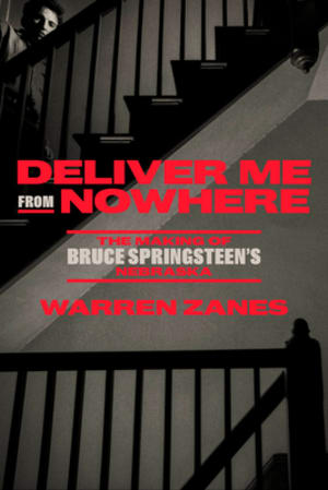 Deliver Me from Nowhere: The Making of Bruce Springsteen's Nebraska by Warren Zanes book cover