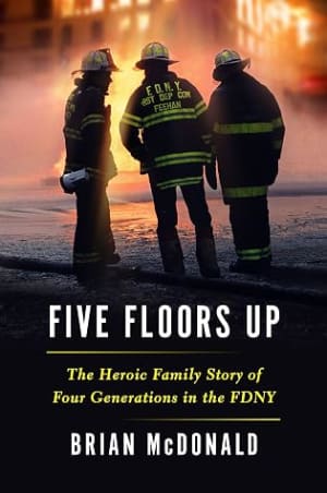 Five Floors Up: The Heroic Family Story of Four Generations in the FDNY by Brian McDonald book cover