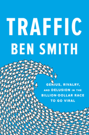 Traffic: Genius, Rivalry, and Delusion in the Billion-Dollar Race to Go Viral by Ben Smith book cover