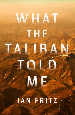 What the Taliban Told Me by Ian Fritz book cover