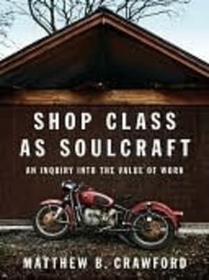 Shop Class as Soulcraft: An Inquiry into the Value of Work by Matthew B. Crawford book cover