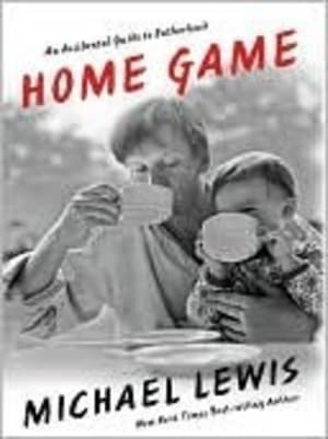 Home Game: An Accidental Guide to Fatherhood by Michael Lewis book cover