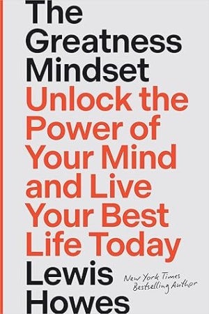 The Greatness Mindset: Unlock the Power of Your Mind and Live Your Best Life Today by Lewis Howes book cover