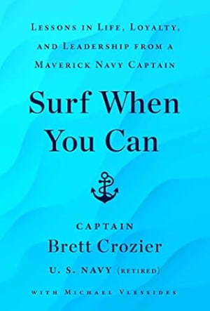 Surf When You Can: Lessons in Life, Loyalty, and Leadership from a Maverick Navy Captain by Brett Crozier book cover