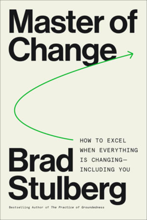 Master of Change: How to Excel When Everything Is Changing – Including You by Brad Stulberg book cover