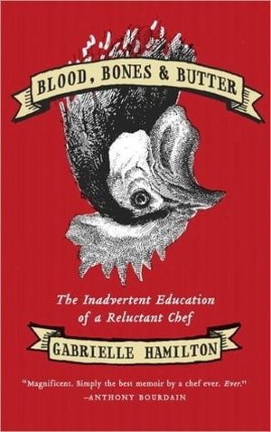 Blood, Bones, and Butter: The Inadvertent Education of a Reluctant Chef by Gabrielle Hamilton book cover