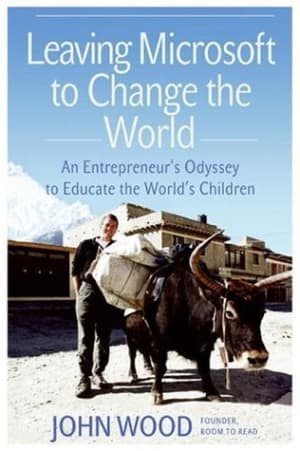 Leaving Microsoft to Change the World: An Entrepreneur's Odyssey to Educate the World's Children by John Wood book cover