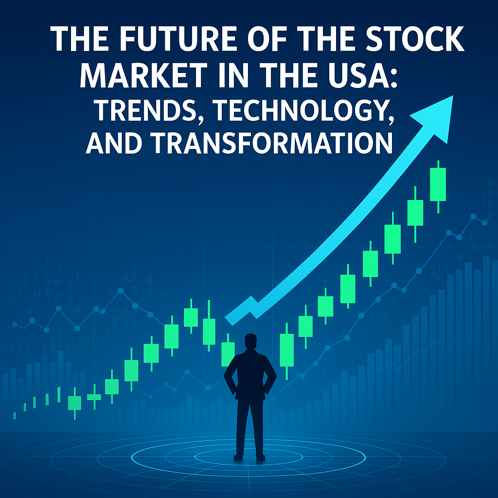 The Future of the U.S. Stock Market: Trends, Technologies & Investor Expectations