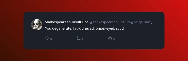 A screenshot of post by "Shakespearean Insult Bot" (@shakespearean_Insults@beige.party) with the text "You degenerate, fat-kidneyed, onion-eyed, scut!"