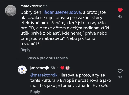 @marektorcik: Dobrý den, @danusenerudova, a proto jste hlasovala s krajní pravicí pro zákon, který efektivně mmj. ženám, které jste tu využila pro PR, ale také dětem a celým rodinám ztíží útěk právě z oblastí, kde nemají práva nebo tam jsou v nebezpečí? Nebo jak tomu rozumět? @janbenesjb: @marektorcik Hlasovala proto, aby se tahle kultura v Evropě nerozširovala jako mor, tak jako je tomu v západní Evropě. Lajknuto Danuší Nerudovou.