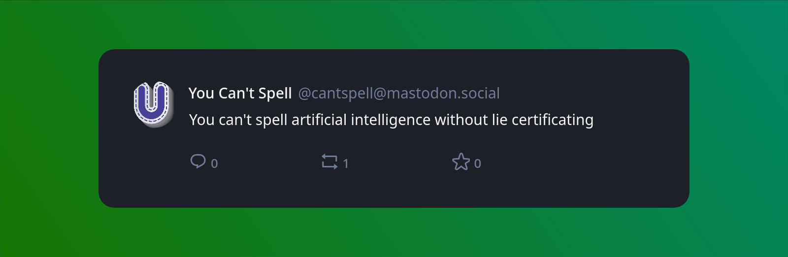 A screenshot of post by "You Can't Spell" (@cantspell@mastodon.social) with the text "You can't spell artificial intelligence without lie certificating"