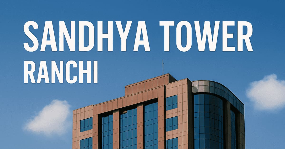 Sandhya Tower Ranchi: A Beacon of Progress and Culture