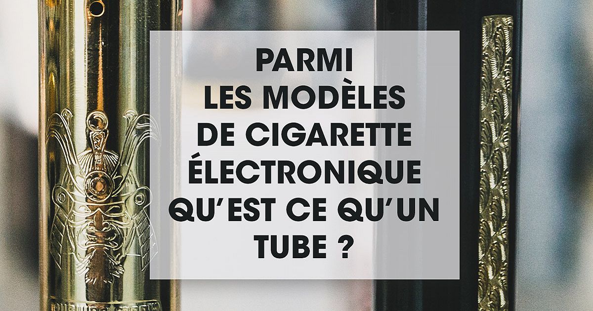 Parmi les modèles de cigarette électronique qu'est-ce qu'un tube AIO ?