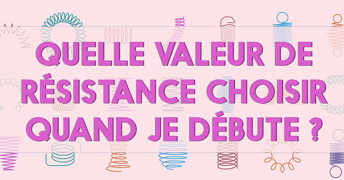Quelle valeur de résistance choisir quand je débute ?