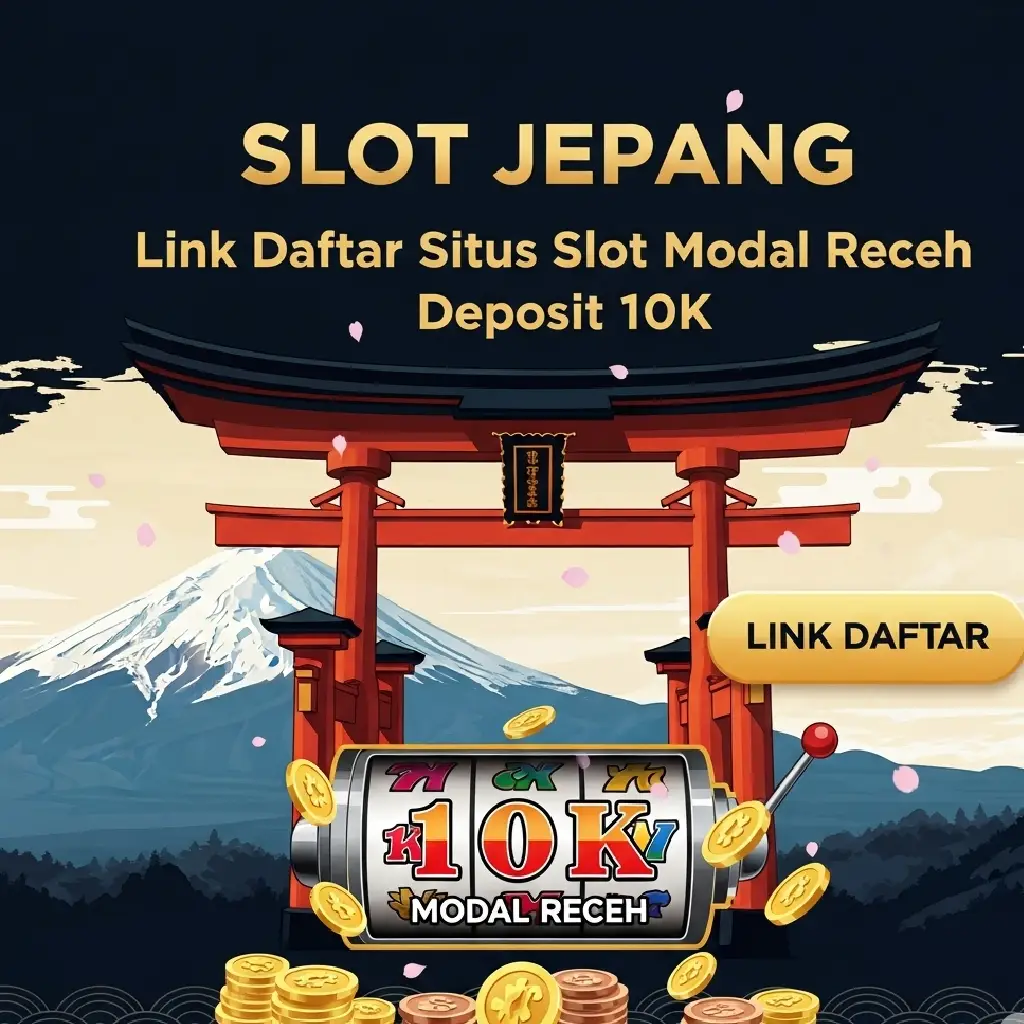 SLOT JEPANG : Link Daftar Situs Slot Modal Receh Deposit 10K