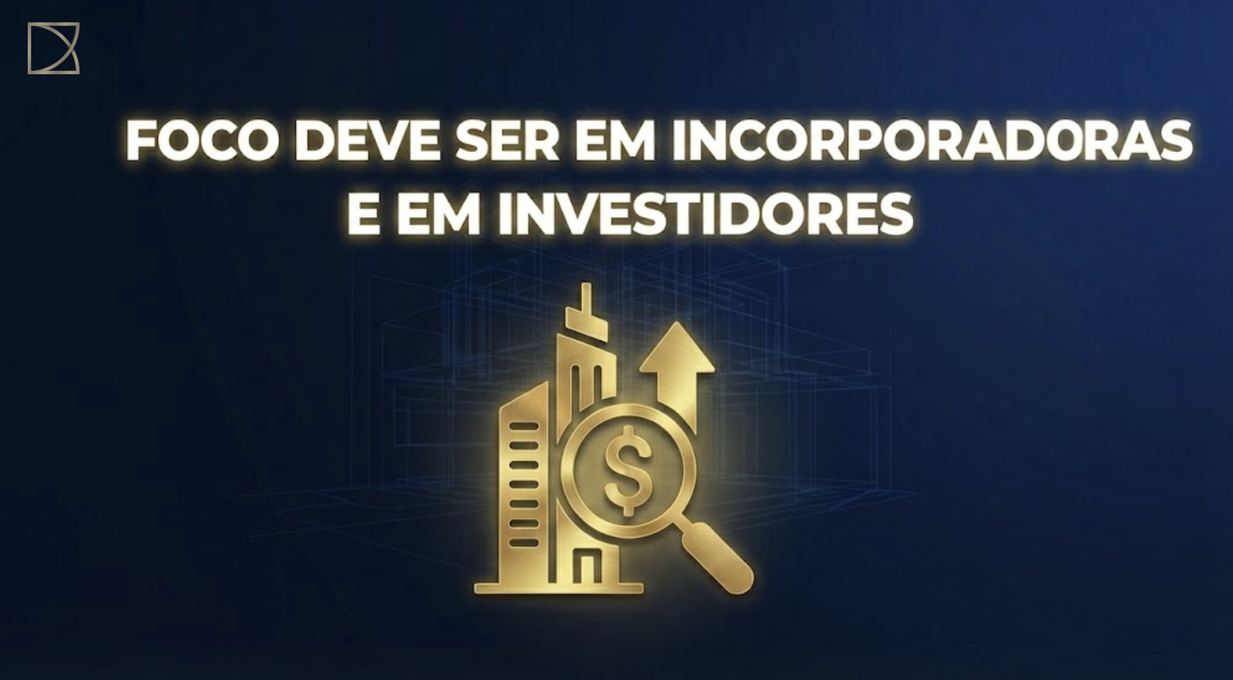 Foco em Incorporadoras e Investidores