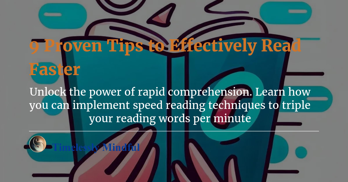 9 Proven Tips to Effectively Read Faster | Timelessly Mindful
