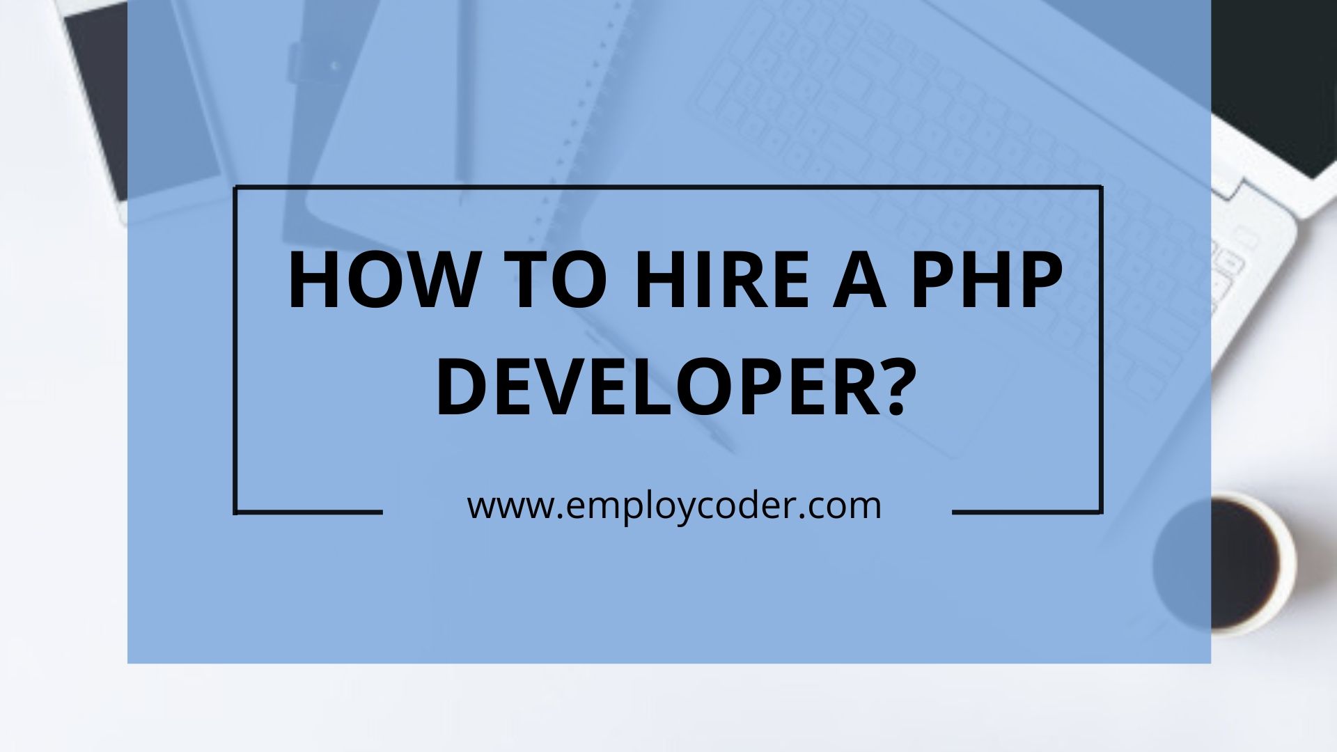 How to Hire a PHP Developer?