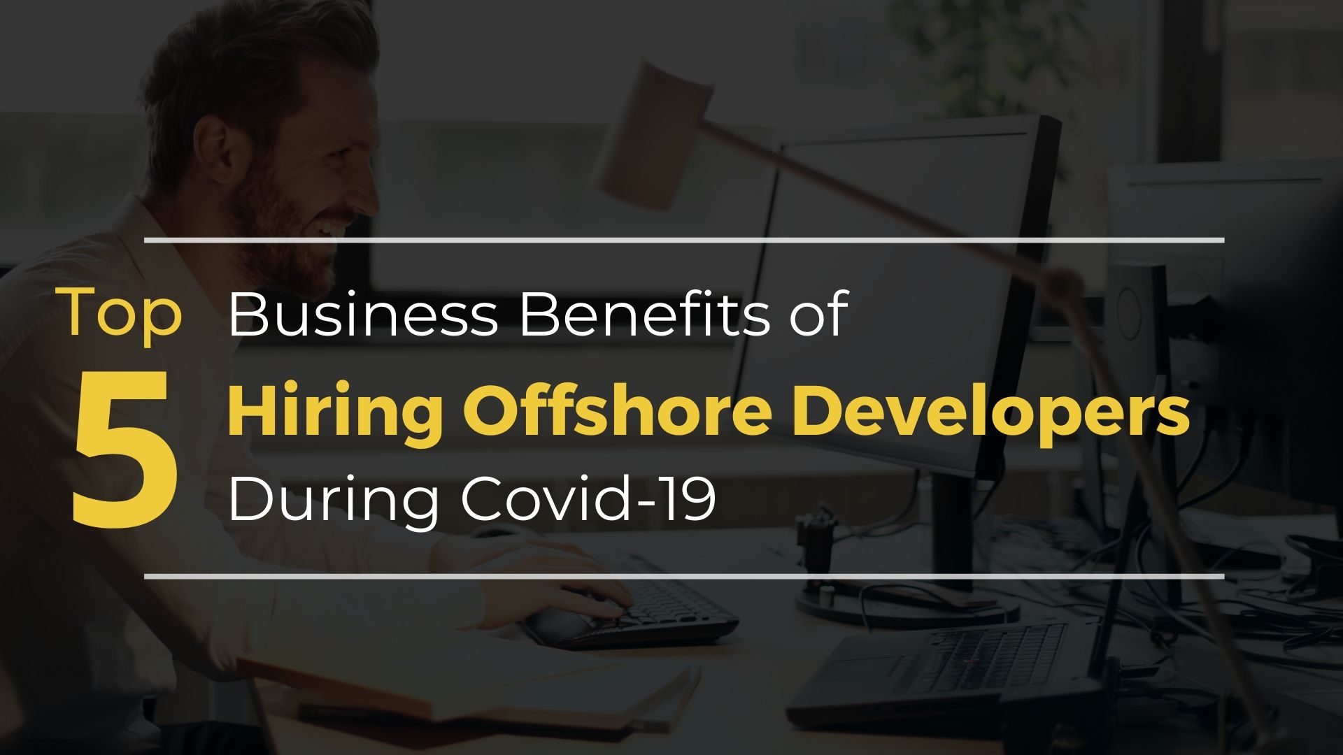 How Hiring Offshore Developers can Benefit your Business in this Covid-19 Crisis?